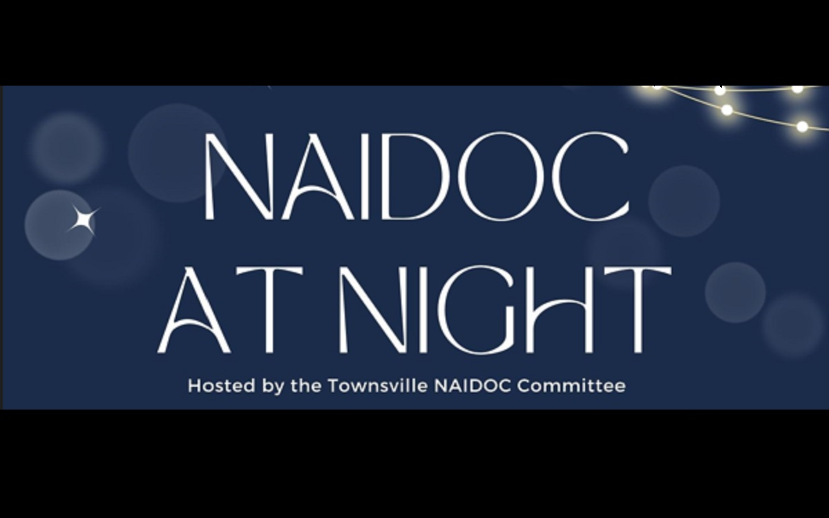 NAIDOC at Night - Hosted by the Townsville NAIDOC Committee